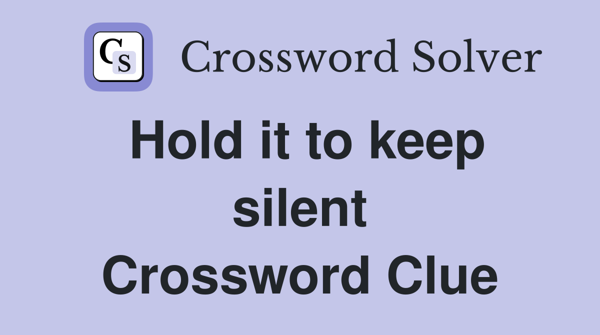 Hold it to keep silent Crossword Clue