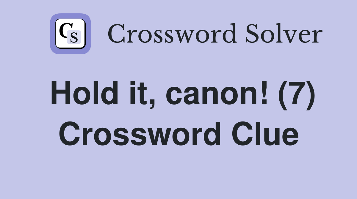 Hold it, canon! (7) Crossword Clue