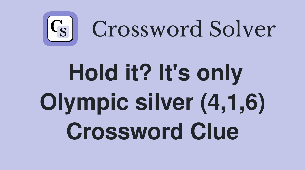 Hold it? It's only Olympic silver (4,1,6) Crossword Clue
