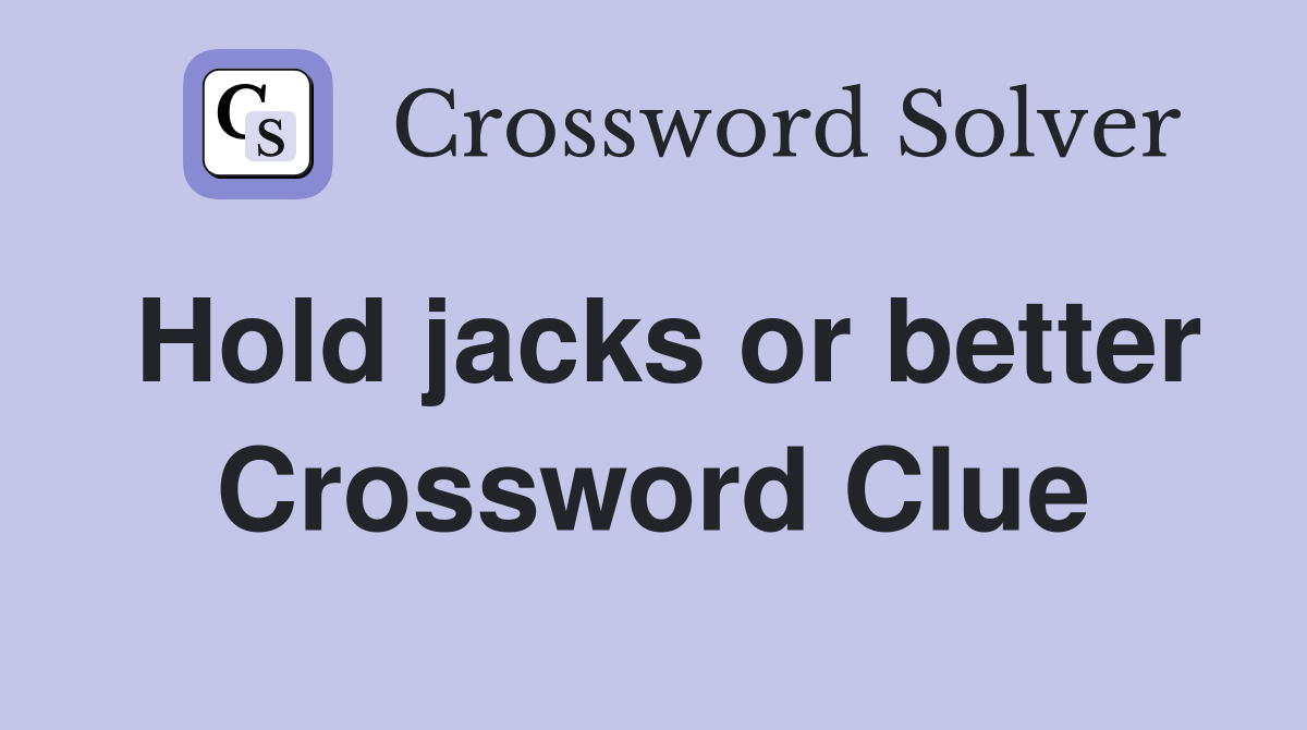 Hold jacks or better Crossword Clue