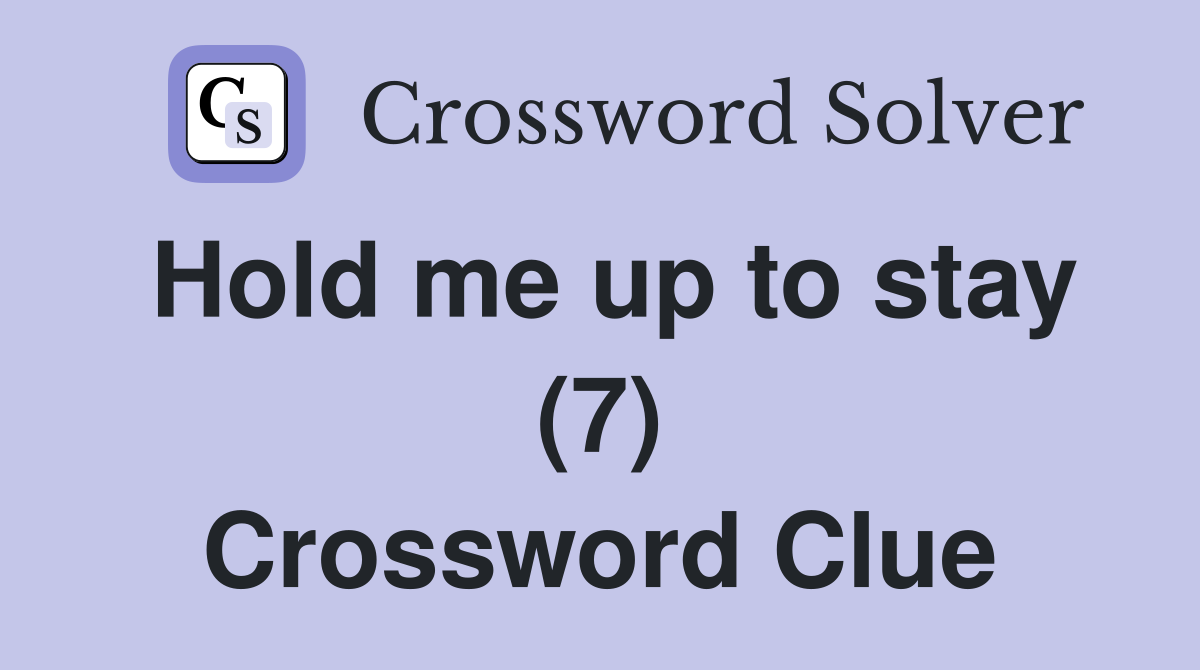 Hold me up to stay (7) Crossword Clue