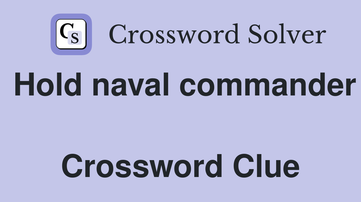 Hold naval commander  Crossword Clue