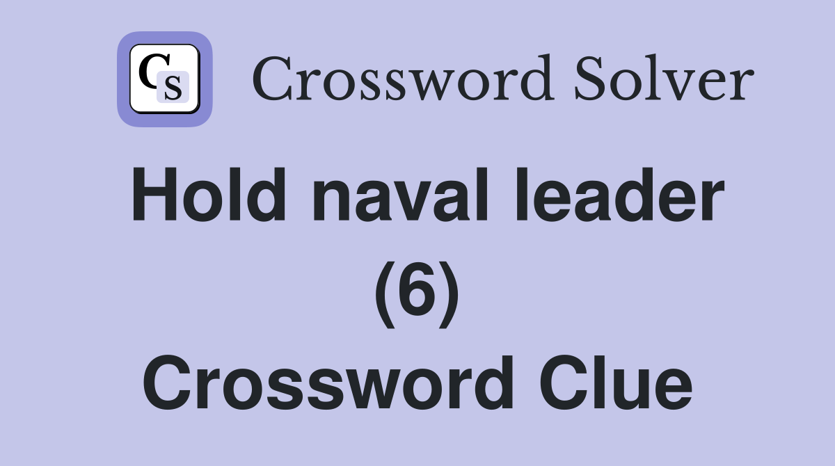Hold naval leader (6) Crossword Clue