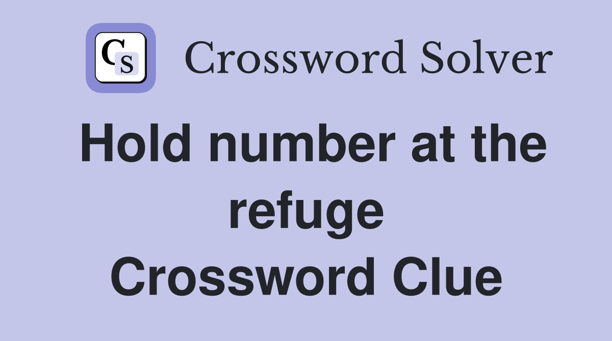 Hold number at the refuge Crossword Clue