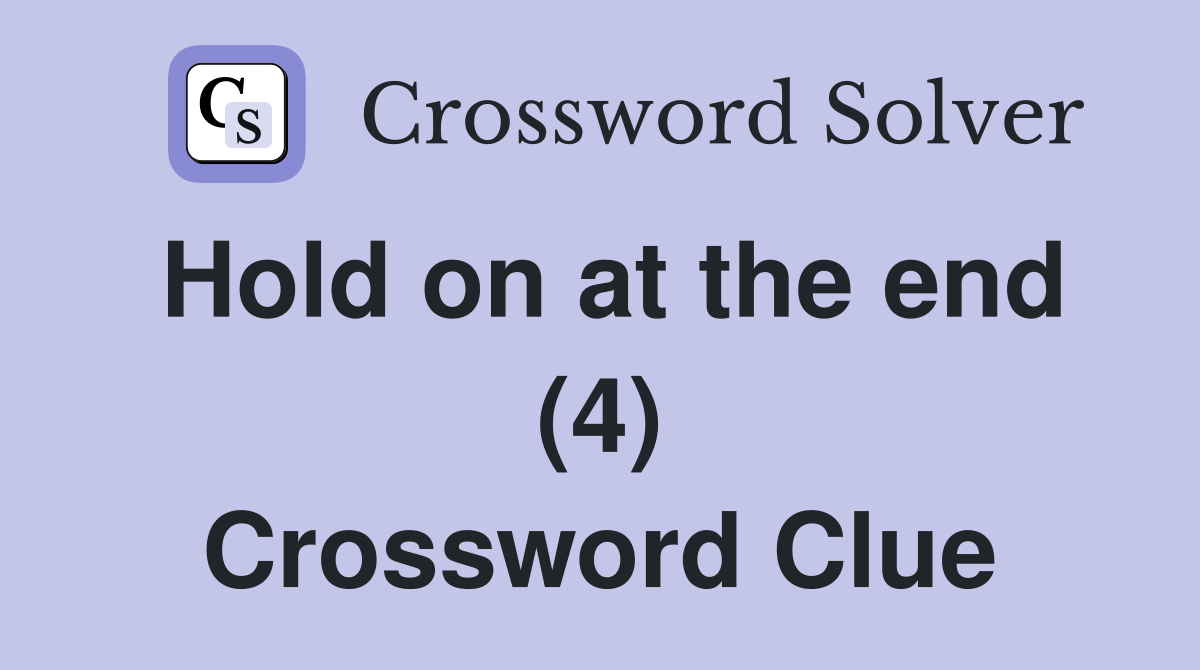 Hold on at the end (4) Crossword Clue
