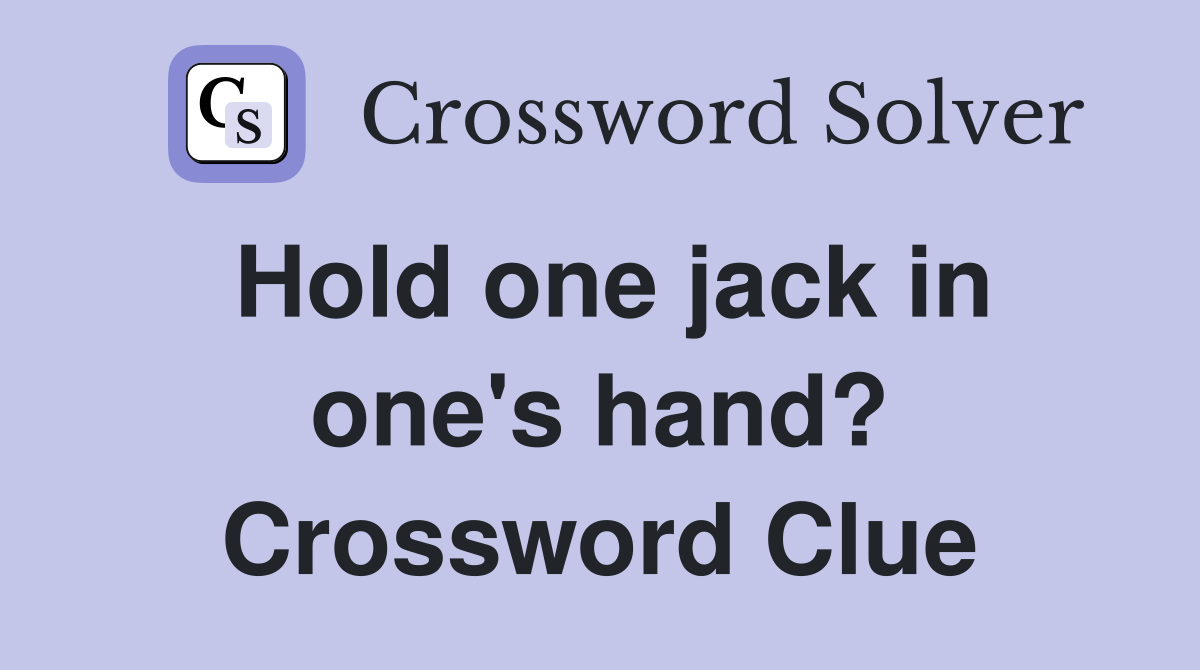 Hold one jack in one's hand? Crossword Clue