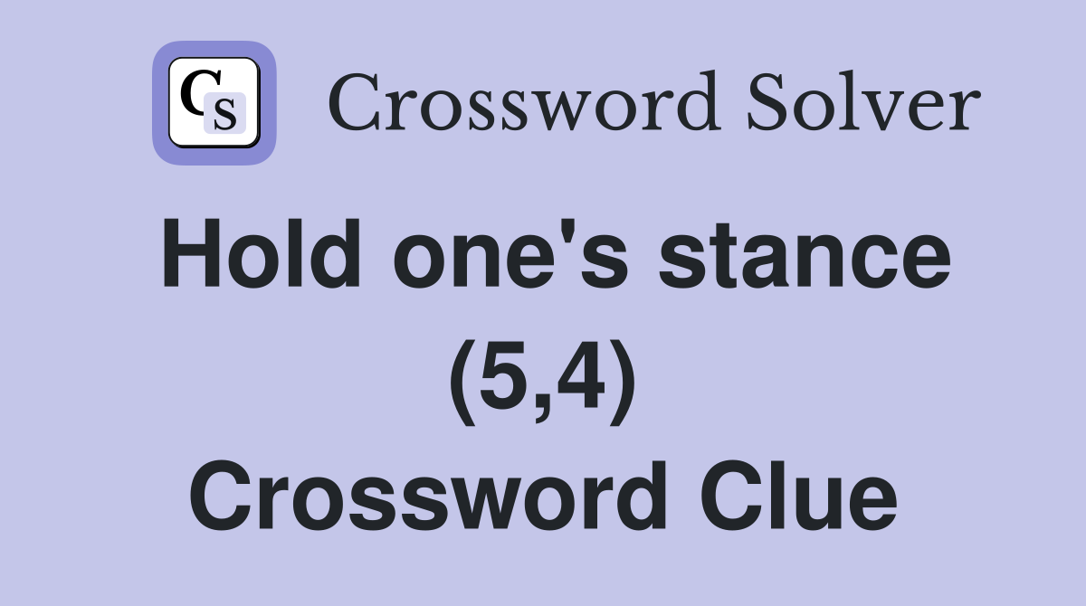 Hold one's stance (5,4) Crossword Clue