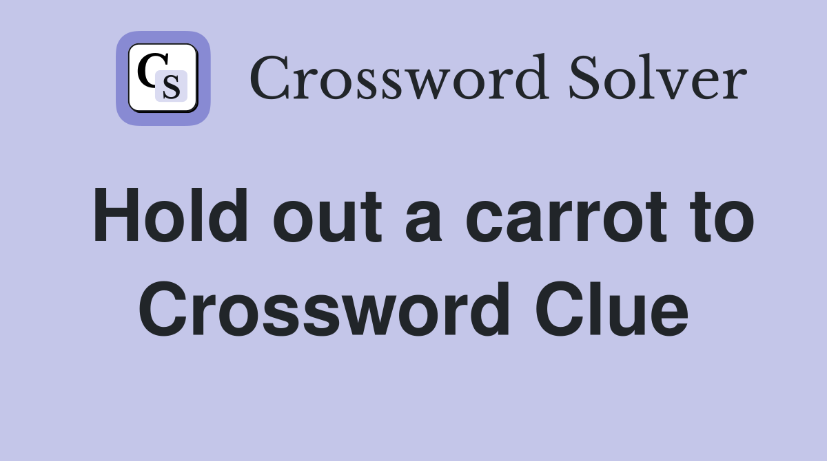 Hold out a carrot to Crossword Clue