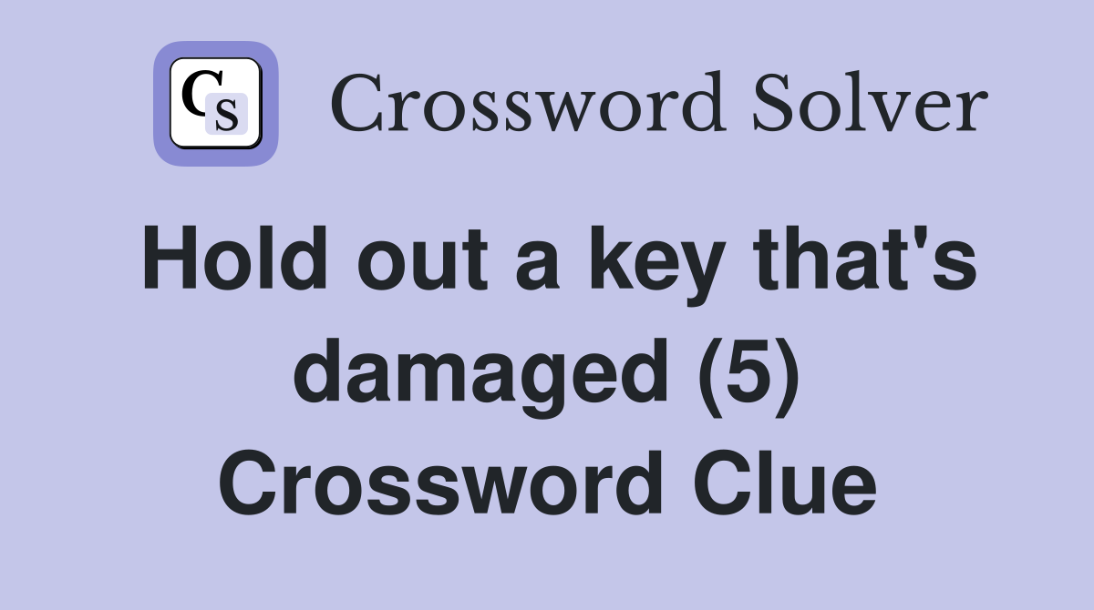 Hold out a key that's damaged (5) Crossword Clue