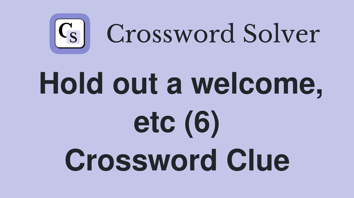 Hold out a welcome, etc (6) Crossword Clue