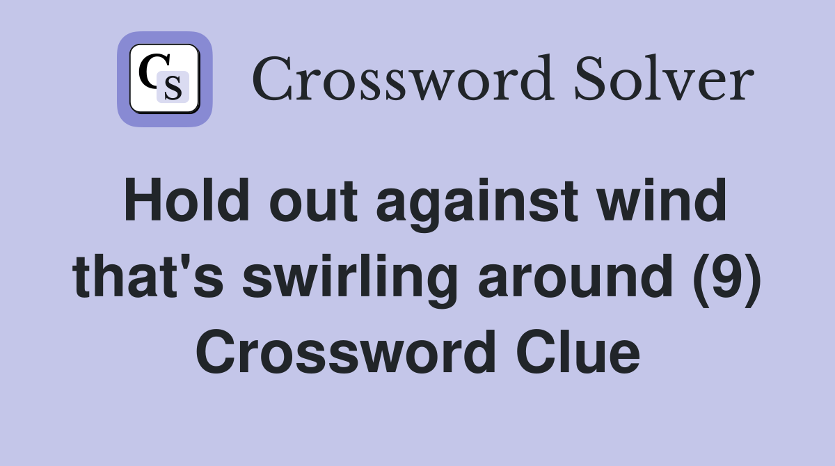Hold out against wind that's swirling around (9) Crossword Clue