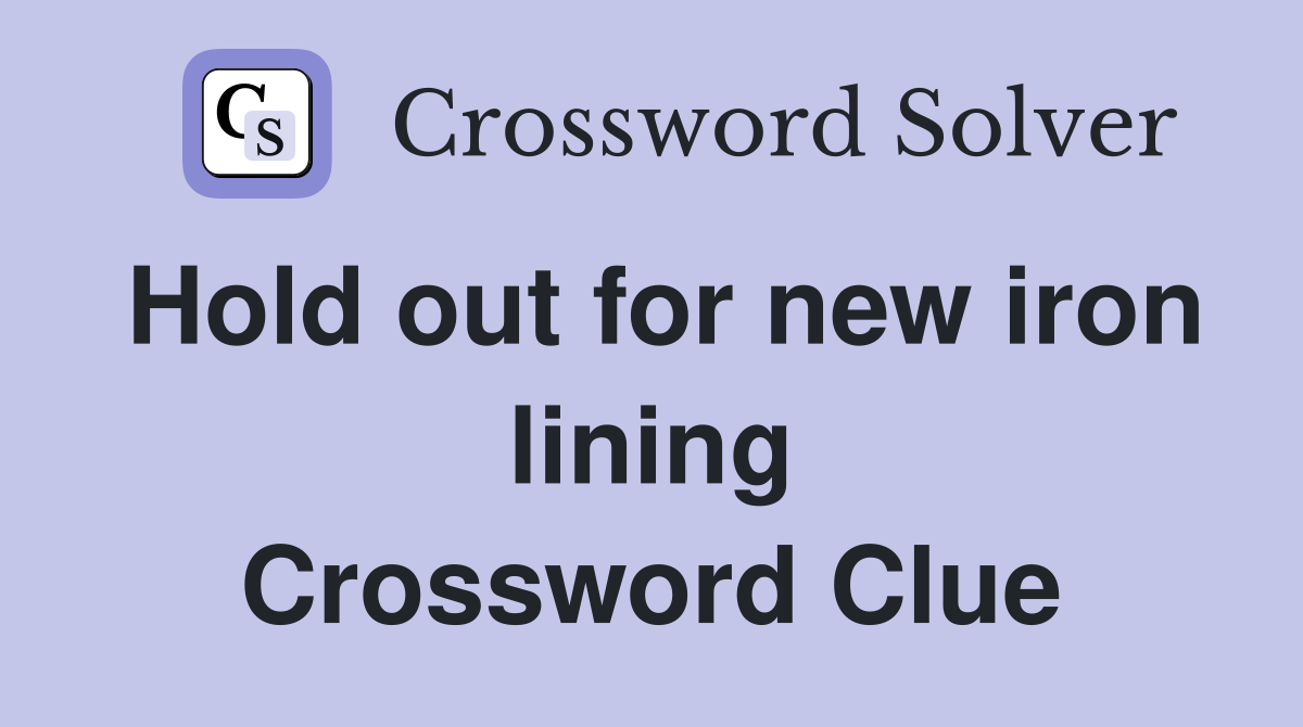 Hold out for new iron lining Crossword Clue