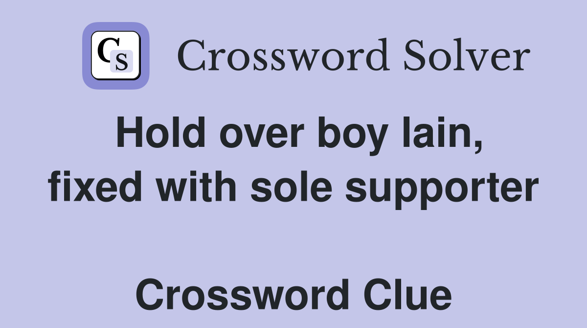 Hold over boy lain, fixed with sole supporter  Crossword Clue