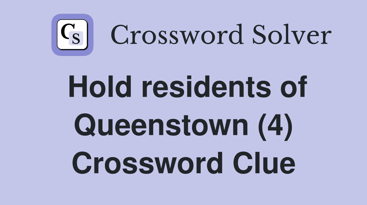 Hold residents of Queenstown (4) Crossword Clue