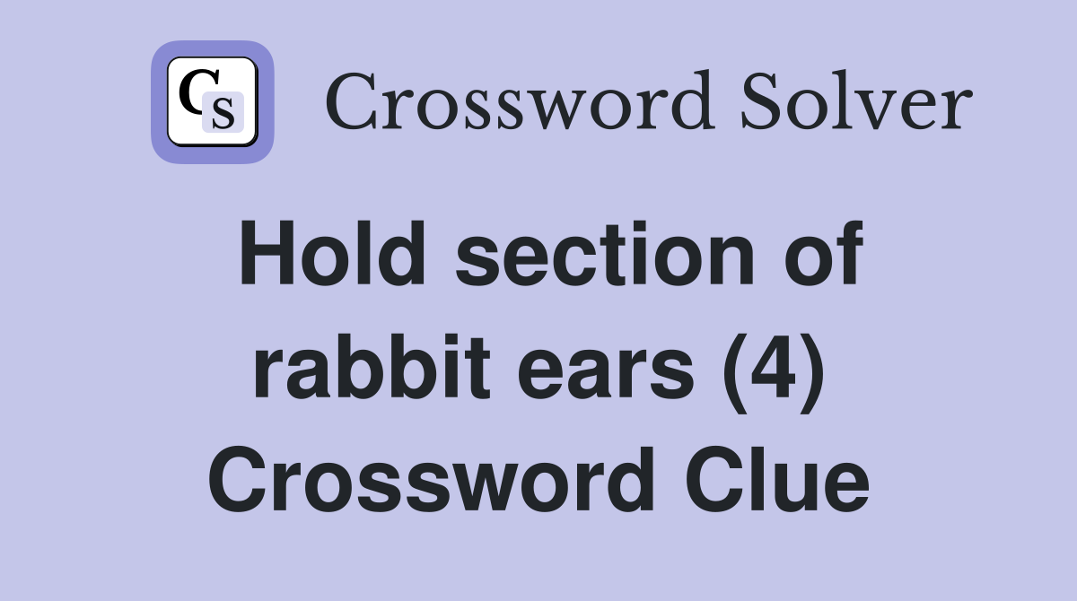 Hold section of rabbit ears (4) Crossword Clue
