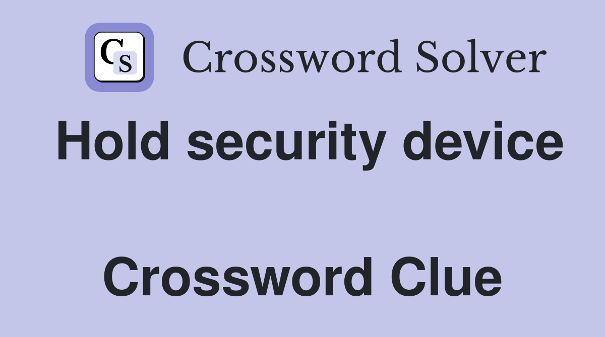 Hold security device  Crossword Clue