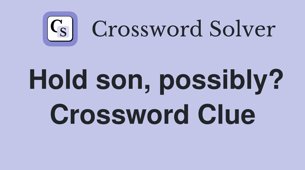 Hold son, possibly? Crossword Clue