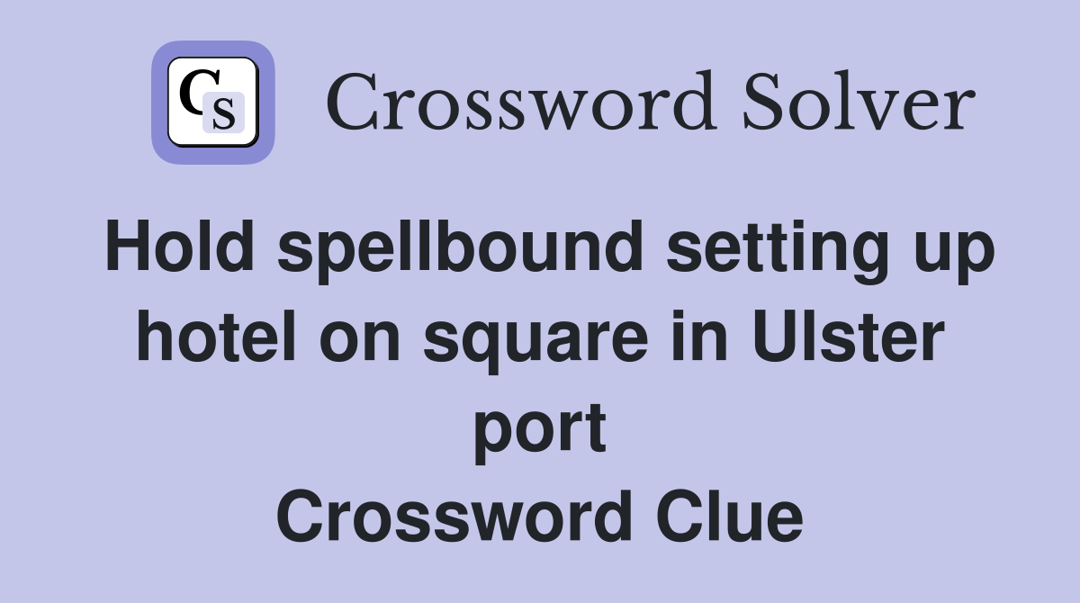 Hold spellbound setting up hotel on square in Ulster port Crossword Clue