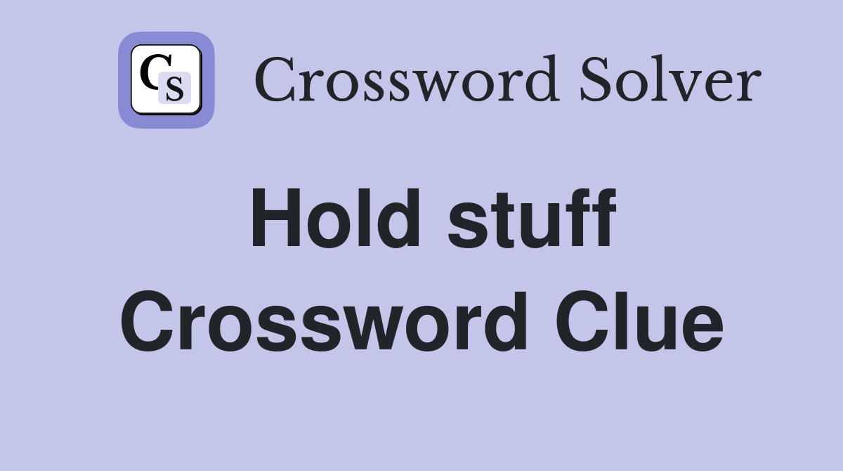 Hold stuff Crossword Clue