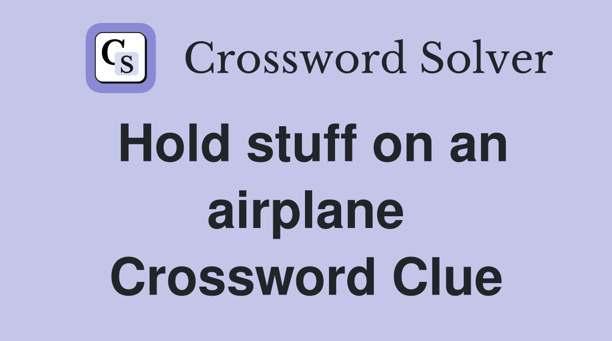Hold stuff on an airplane Crossword Clue