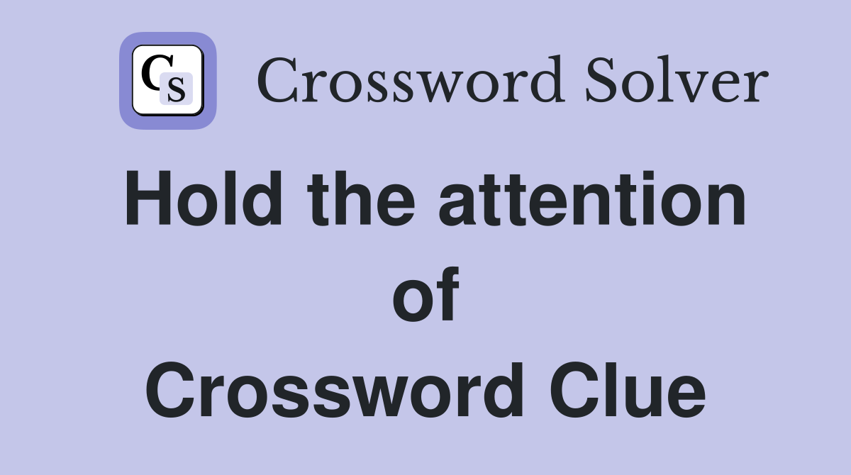 Hold the attention of Crossword Clue