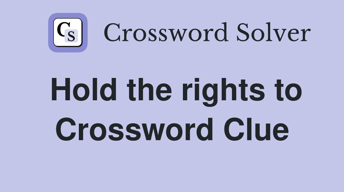 Hold the rights to Crossword Clue