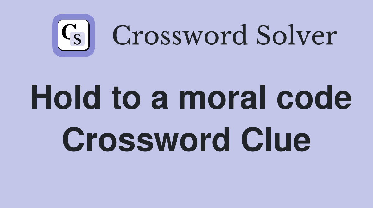 Hold to a moral code Crossword Clue