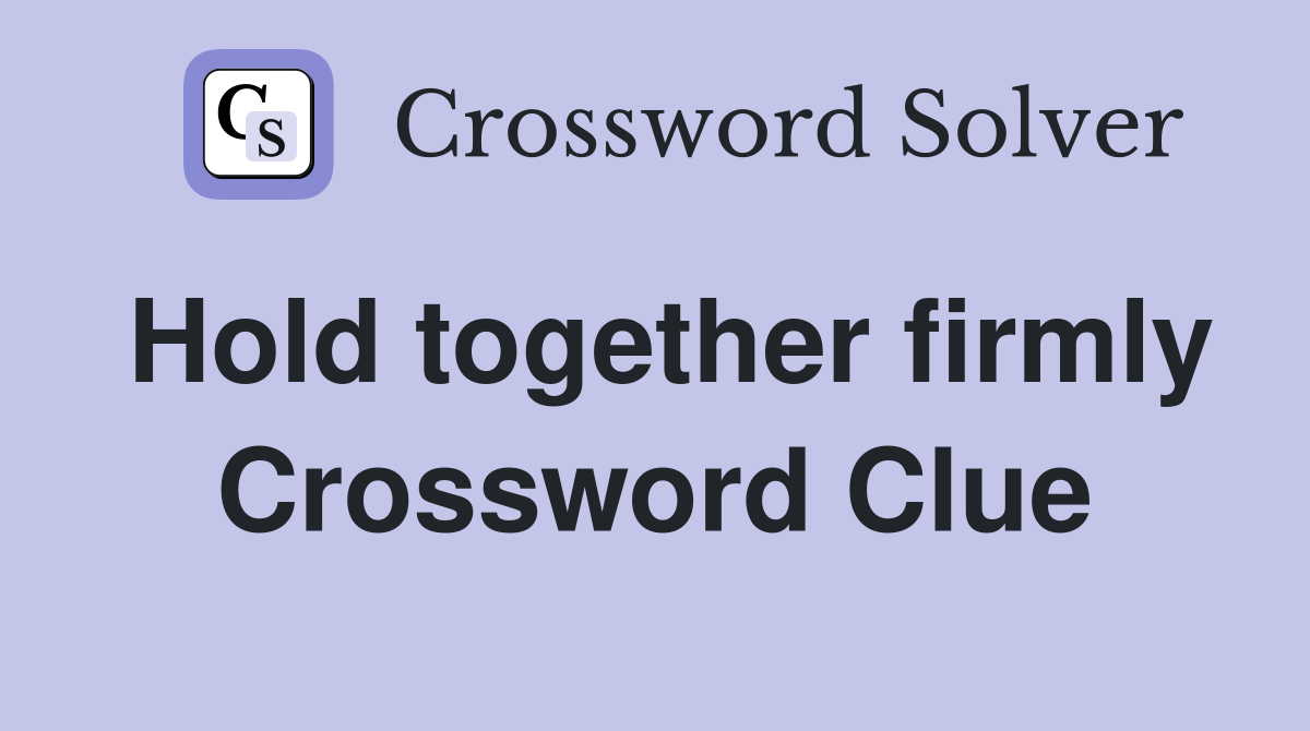 Hold together firmly Crossword Clue