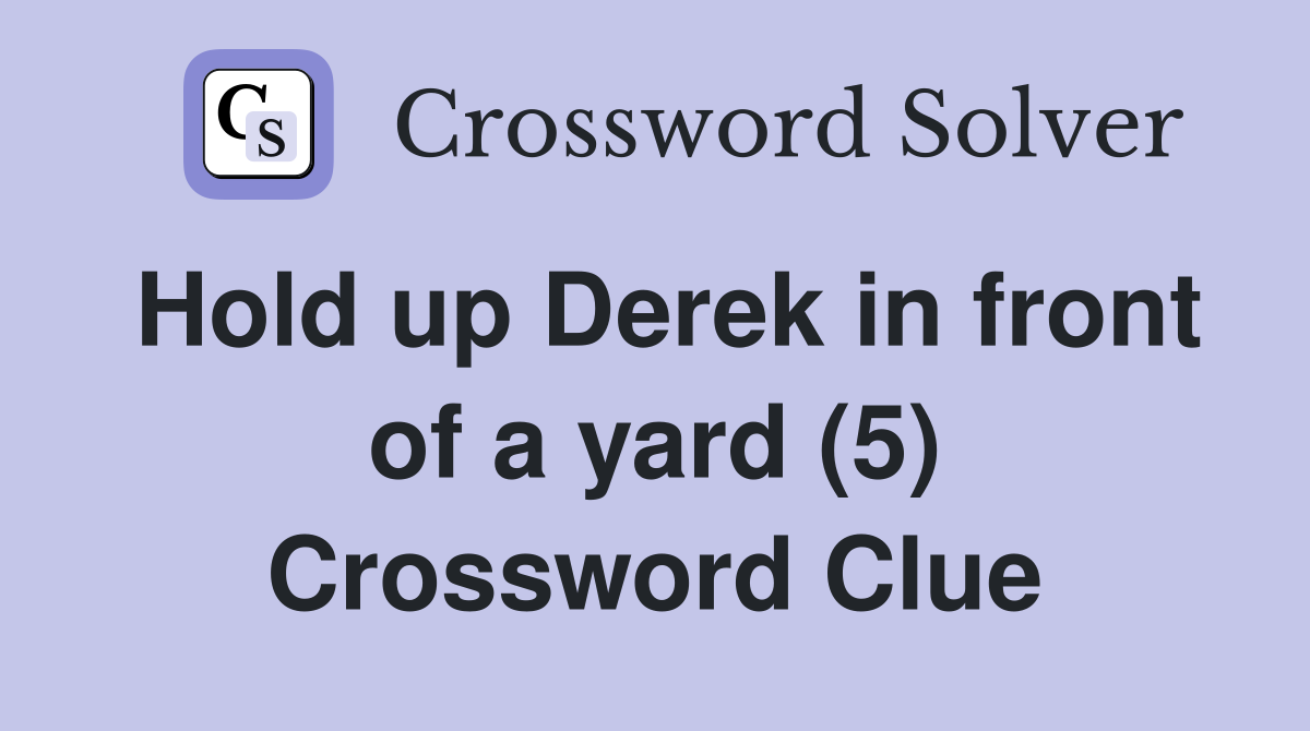 Hold up Derek in front of a yard (5) Crossword Clue