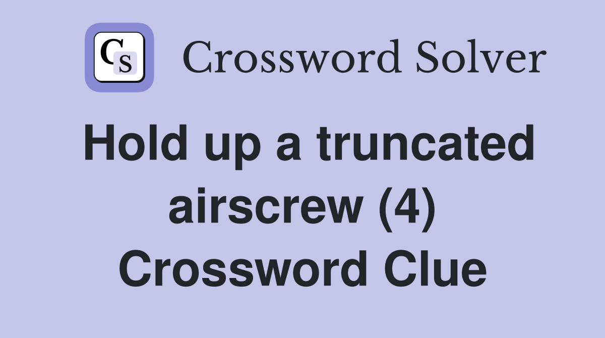 Hold up a truncated airscrew (4) Crossword Clue