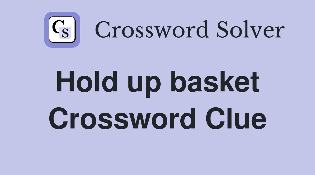 Hold up basket  Crossword Clue