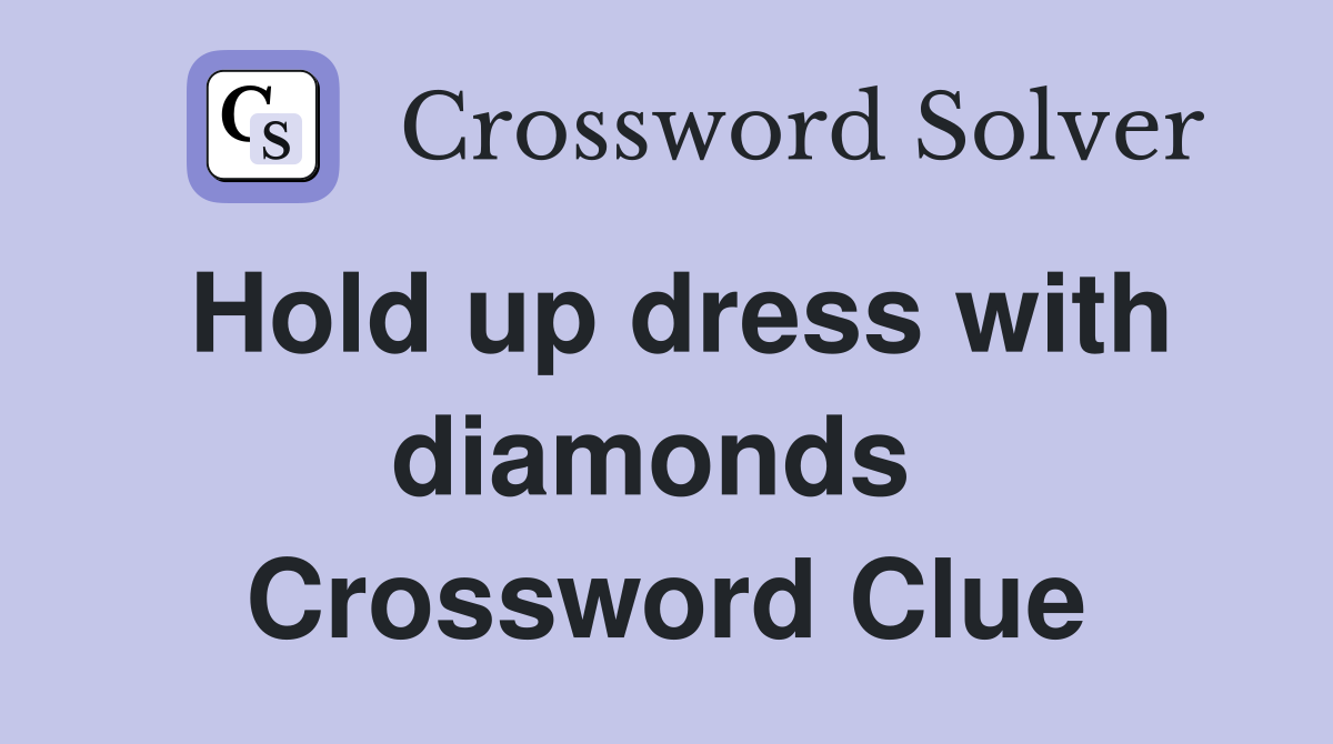 Hold up dress with diamonds  Crossword Clue