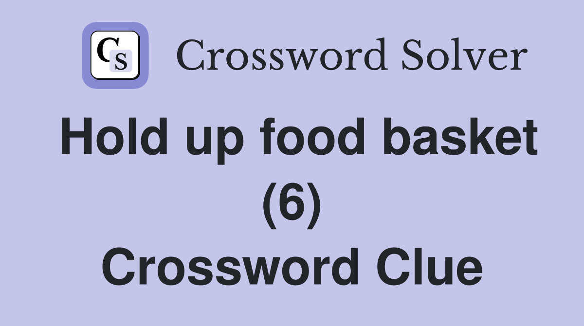 Hold up food basket (6) Crossword Clue