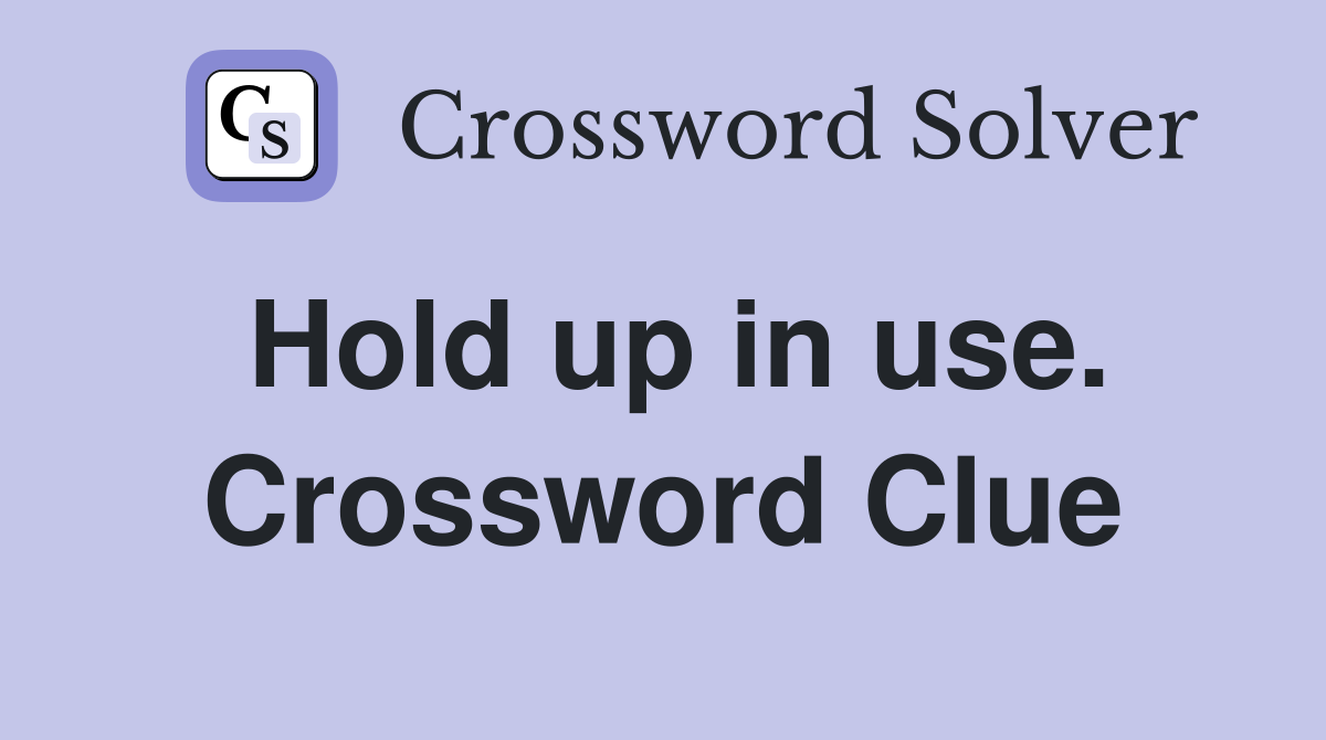 Hold up in use. Crossword Clue