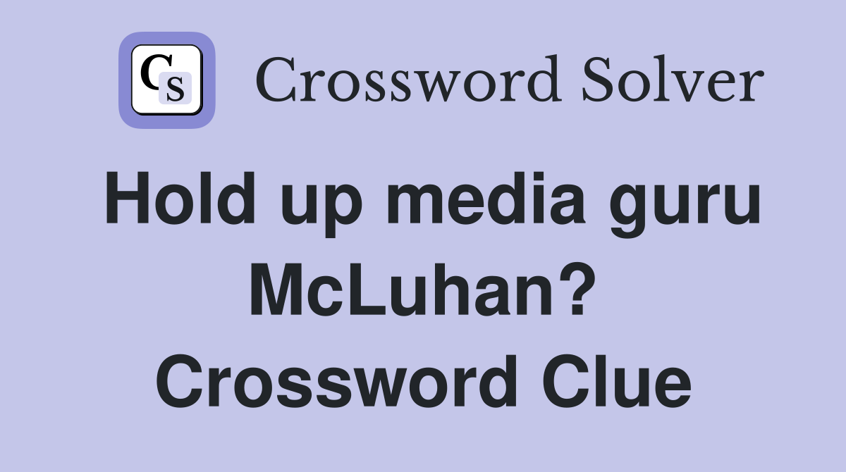 Hold up media guru McLuhan? Crossword Clue