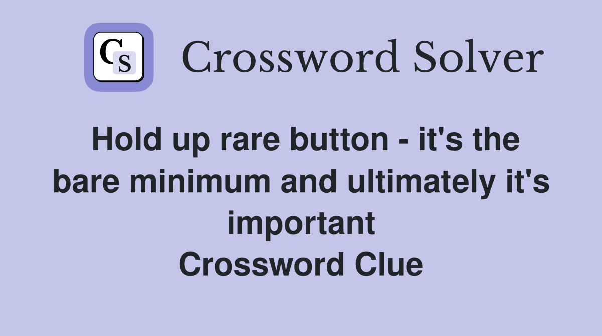 Hold up rare button - it's the bare minimum and ultimately it's important Crossword Clue