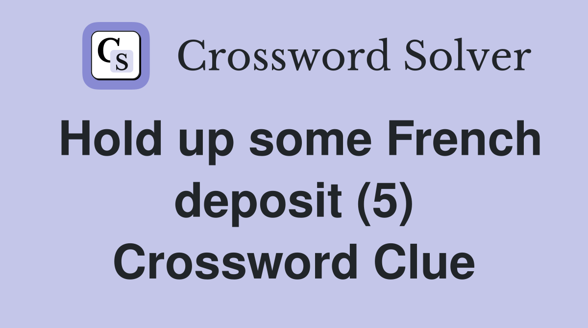 Hold up some French deposit (5) Crossword Clue