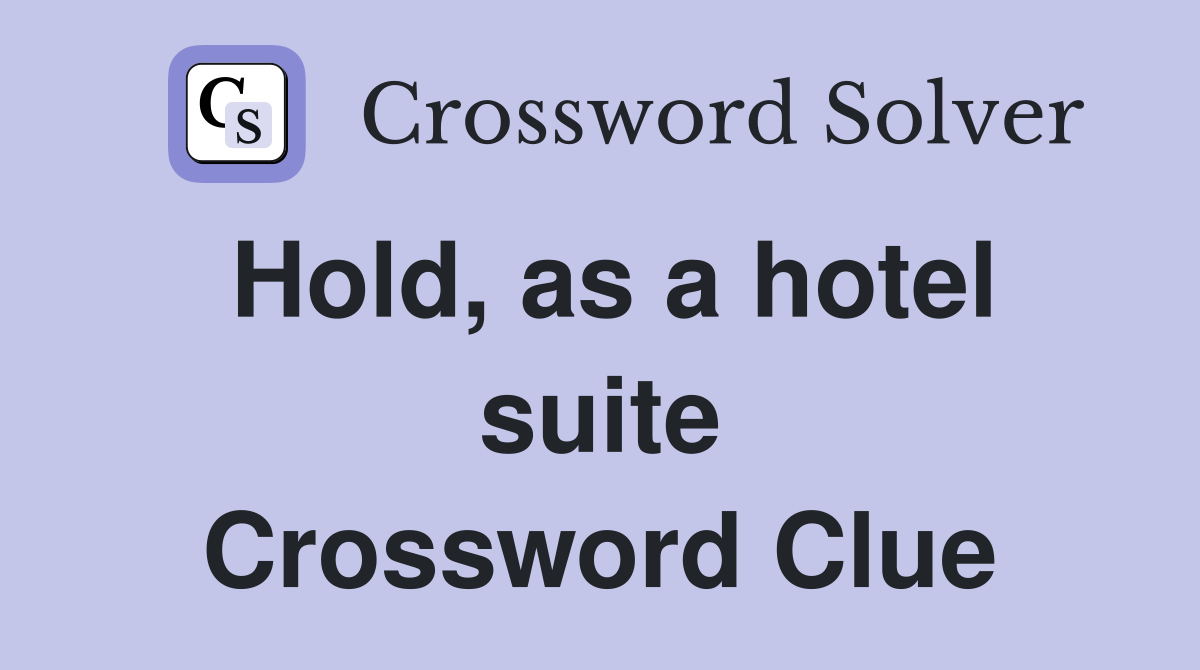 Hold, as a hotel suite Crossword Clue