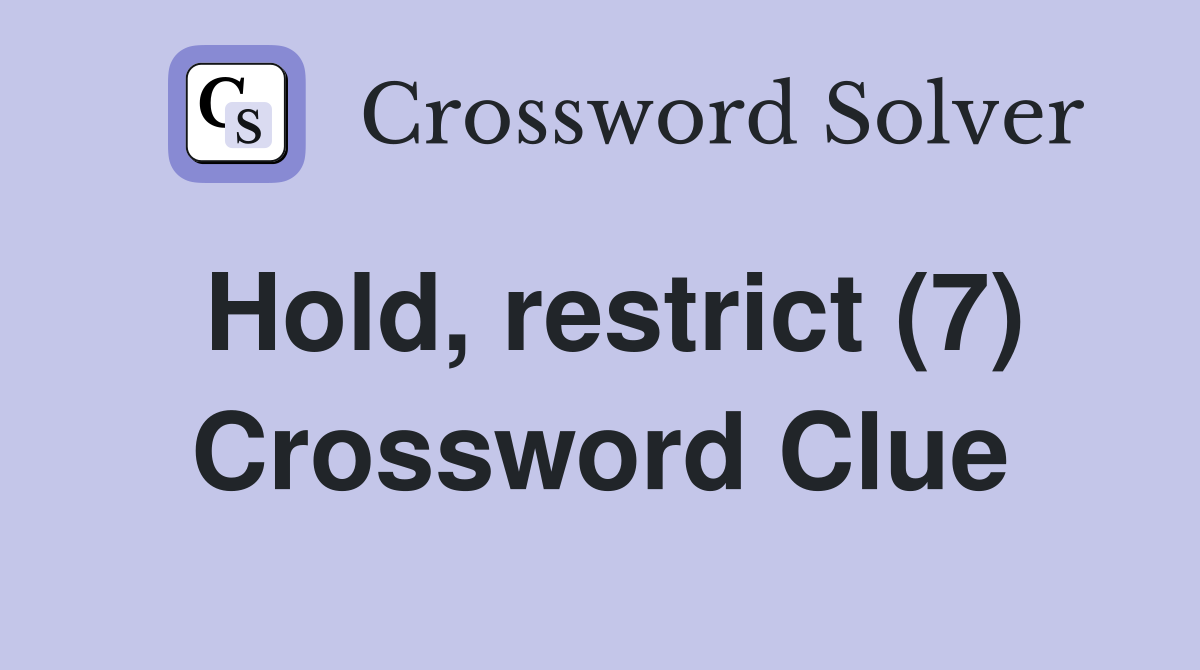 Hold, restrict (7) Crossword Clue