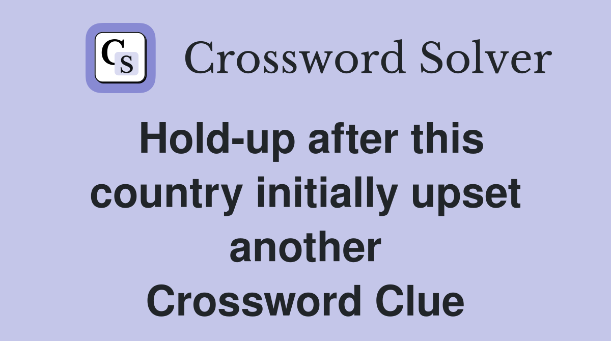 Hold-up after this country initially upset another Crossword Clue