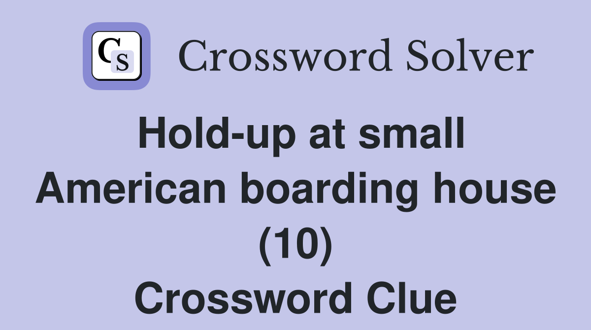 Hold-up at small American boarding house (10) Crossword Clue