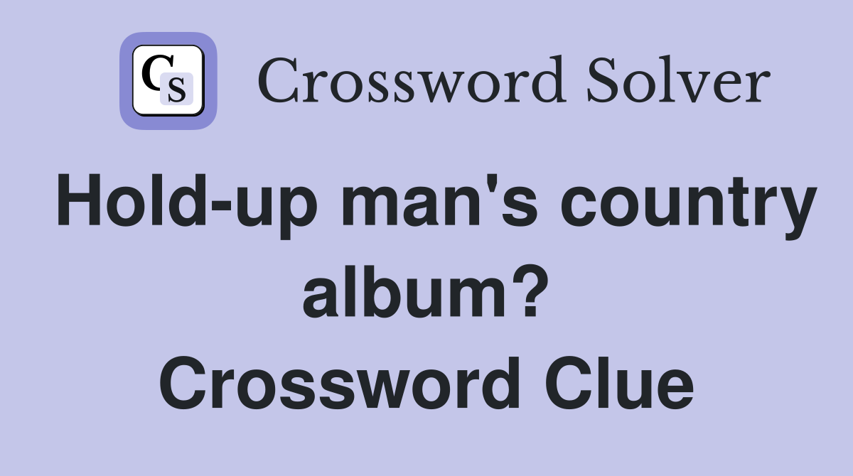 Hold-up man's country album? Crossword Clue