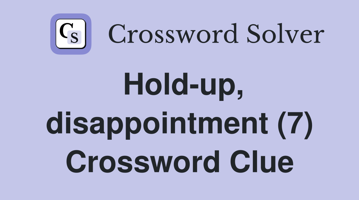 Hold-up, disappointment (7) Crossword Clue