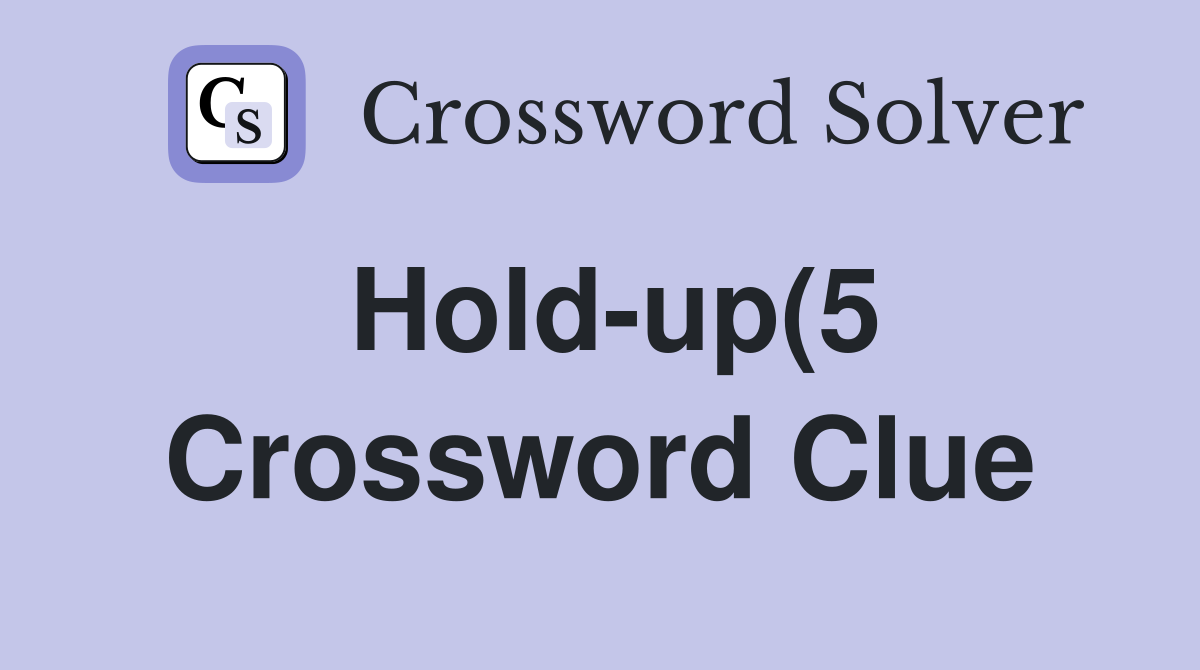 Hold up(5) Crossword Clue Answers Crossword Solver Hold up(5) Crossword Clue Answers Crossword Solver