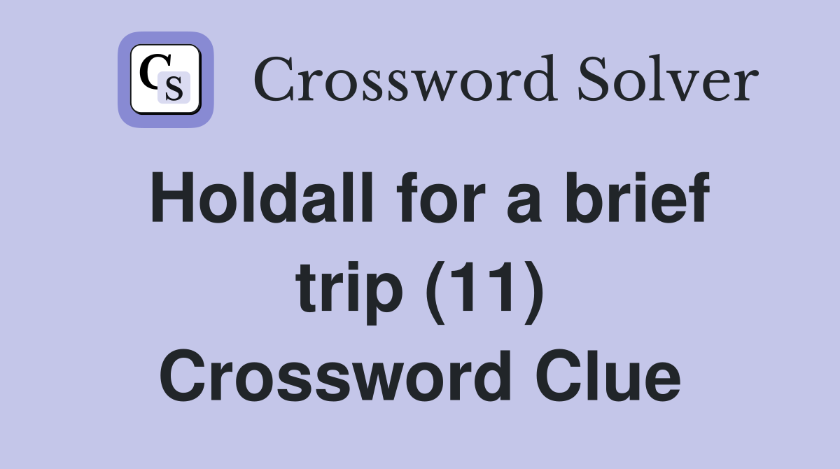 Holdall for a brief trip (11) Crossword Clue