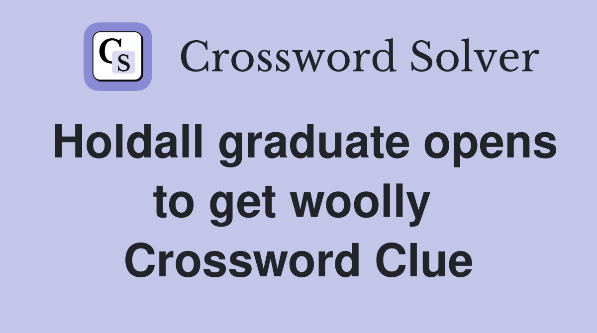 Holdall graduate opens to get woolly  Crossword Clue