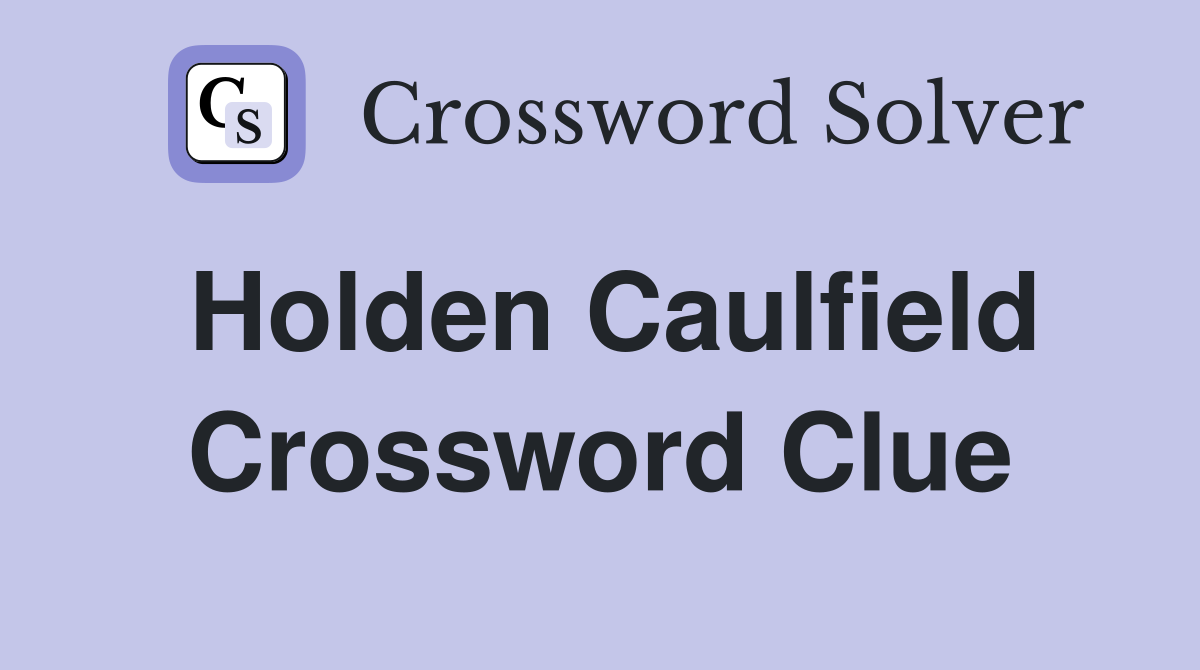 Holden Caulfield Crossword Clue
