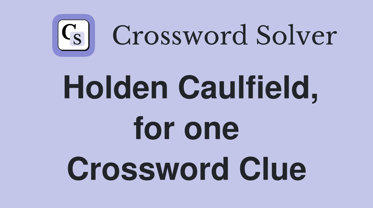 Holden Caulfield, for one Crossword Clue