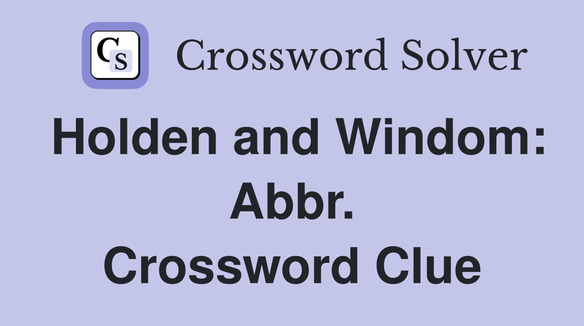 Holden and Windom: Abbr. Crossword Clue