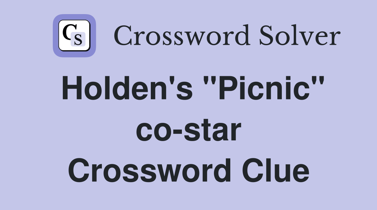 Holden's "Picnic" co-star Crossword Clue